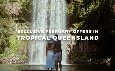 February exclusive specials: Save up to 46%* off in Tropical Queensland ...